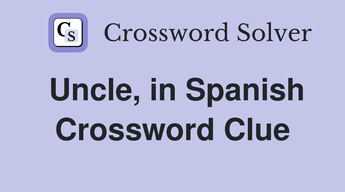 Uncle, in Spanish Crossword Clue Answers Crossword Solver